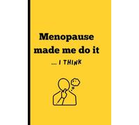 Menopause Made Me Do It...I Think: Funny Gift Notebook Journal for Menopausal Friends, Family and Love Ones