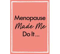 Menopause Made Me Do It : The Ultimate Endurance Manual