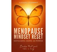 Menopause Mindset Reset: Reframing Aging as Power