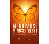 Menopause Mindset Reset: Reframing Aging as Power