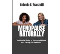 Menopause Naturally: Your Herbal Guide to Hormone Balance and Lasting Vibrant Health (The Natural Wellness Library)