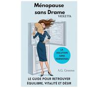 Ménopause sans Drame: Le plan naturel et sans hormones pour maîtriser les bouffées de chaleur, retrouver sommeil, énergie et désir, et apaiser votre système nerveux.