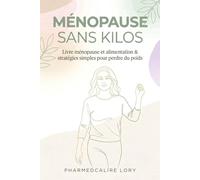 Ménopause Sans Kilos : livre ménopause et alimentation & stratégies simples pour perdre du poids .