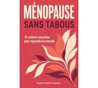 MÉNOPAUSE SANS TABOUS: Votre guide complet pour comprendre chaque symptôme et reprendre le contrôle (Bien-Être au Féminin)