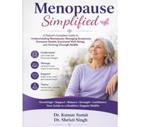 Menopause Simplified: A Patient's Complete Guide to Understanding Menopause, Managing Symptoms, Hormone Health, Emotional Well-Being, and Thriving Through Midlife (Doctor Clinical Series)