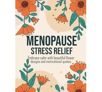 Menopause Stress Relief Coloring Book: Embrace Calm and Tranquility With Beautiful Flower Designs And Motivational Quotes - Bold And Simple