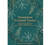 Menopause Symptom Tracker: A Daily Symptom & Wellbeing Log with Doctor-Appointment Prep - Track Your Patterns and Get the Care You Deserve