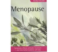 Menopause: Symptoms, causes, orthodox treatment - and how herbal medicine will help (Herbal Health S.)