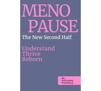 Menopause - The New Second Half: Understand, Thrive, Reborn