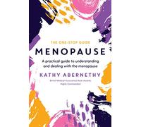 Menopause: The One-Stop Guide: A Practical Guide to Understanding and Dealing with the Menopause (One Stop Guides Main)