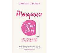Menopause: The True Story : A Life-changing Approach to the Change of Life