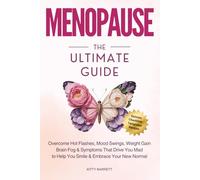 MENOPAUSE The Ultimate Guide: Overcome Hot Flashes, Mood Swings, Weight Gain, Brain Fog & Symptoms That Drive You Mad, to Help You Smile & Embrace Your New Normal (Women's Wellness Series)