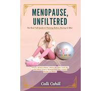 Menopause, Unfiltered - The Real Talk Guide to Thriving Before, During & After: Real Menopause Conversation - What I wish I Knew before