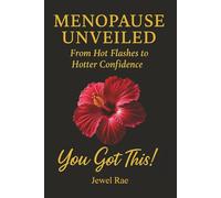 Menopause Unveiled: From Hot Flashes to Hotter Confidence