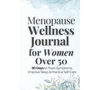 Menopause Wellness Journal for Women Over 50: 90 Days to Track Symptoms, Improve Sleep & Practice Self-Care