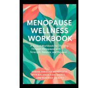 Menopause Wellness Workbook: A Guided Workbook for Thriving Through Menopause