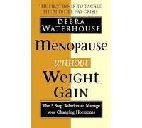 Menopause Without Weight Gain: The 5 Step Solution to Challenge Your Changing Hormones