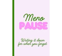 MenoPause: Writing it Down For When You Forget: A Journal to help you remember what you forgot