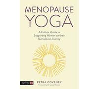 Menopause Yoga: A Holistic Guide to Supporting Women on their Menopause Journey