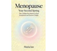 Menopause, Your Second Spring: The Cellular Revolution to End Symptoms and Restore Vitality