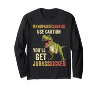 Menopausesaurus Use Caution You'll Get Jurasskicked Funny Long Sleeve T-Shirt