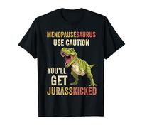 Menopausesaurus Use Caution You'll Get Jurasskicked Funny T-Shirt