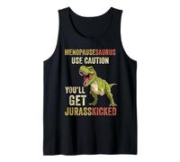 Menopausesaurus Use Caution You'll Get Jurasskicked Funny Tank Top