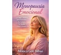 Menopausia Emocional: La guía completa para entender tu cuerpo, tu mente y volver a sentirte tú