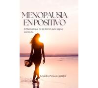 Menopausia Feliz: El Manual que no te dieron para seguir siendo tú.