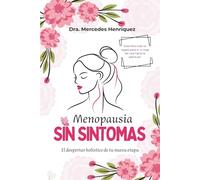 Menopausia Sin Síntomas: Cómo aliviar sofocos, equilibrar tus hormonas y recuperar energía con alimentación consciente hormonal y suplementos naturales (El Bienestar Holístico Infinito)