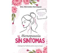 Menopausia Sin Síntomas: Cómo aliviar sofocos, equilibrar tus hormonas y recuperar energía con alimentación consciente hormonal y suplementos naturales (El Bienestar Holístico Infinito)