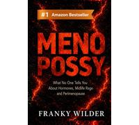 MENOPOSSY™: What No One Tells You About Hormones, Midlife Rage and Perimenopause