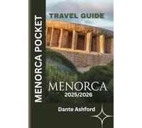 MENORCA POCKET TRAVEL GUIDE 2025/2026 (Full Colored Pictures): Uncover the Best Hidden Gems, Beaches and Adventures on the Island with Curated Itineraries and Insider Tips