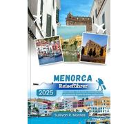 Menorca Reiseführer 2025: Küstendörfer, lokale Küche, Sommerfestivals und malerische Routen für einen mediterranen Kurzurlaub