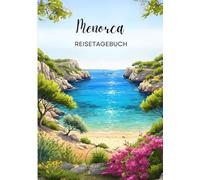Menorca Reisetagebuch: Reisejournal Menorca - Plane deinen Spanien Urlaub. Notizbuch zum Ausfüllen deiner schönsten Reiseerinnerungen und Highlights! ... Reisende und Weltenbummler (Spain / Spanien)