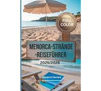 MENORCA-STRÄNDE-REISEFÜHRER 2025/2026 (VOLLFARBIG): Eine Reisekarte zum Entdecken versteckter Strände, einer perfekten Mischung aus Abenteuer, ... und lokalem Charme im Herzen des Mittelmeers