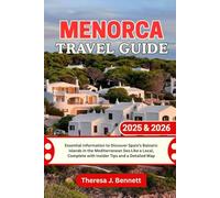 Menorca Travel Guide 2025 & 2026: Essential Information to Discover Spain’s Balearic islands in the Mediterranean Sea Like a Local, Complete with ... a Detailed Map (See It Local, Map It Right)