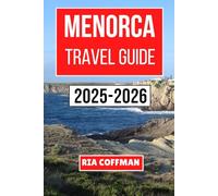 MENORCA TRAVEL GUIDE 2025-2026: Unveiling Secluded Shores, Local Traditions, and Unforgettable Experiences Across This Mediterranean Island