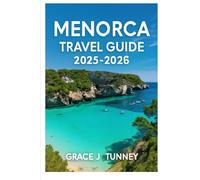 MENORCA TRAVEL GUIDE 2025-2026: Your Ultimate Companion to Hidden Beaches, Scenic Trails, and Authentic Island Adventures