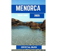MENORCA TRAVEL GUIDE 2025: An In-Depth Journey Through History, Culture, and Unforgettable Experiences on the Balearic Island