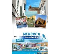 Menorca Travel Guide 2025: Coastal Villages, Local Cuisine, Summer Festivals, and Scenic Routes for a Mediterranean Escape