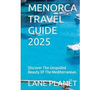 MENORCA TRAVEL GUIDE 2025: Discover The Unspoiled Beauty Of The Mediterranean.