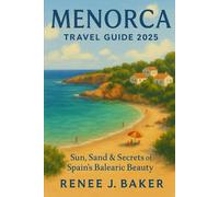 Menorca Travel guide 2025: Sun, Sand & Secrets of Spain’s Balearic Beauty
