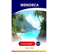 Menorca Travel Guide 2026: Explore Spain’s Balearic Attraction, White Villages, Local Cuisine, Secret Coves, Prehistoric Sites, and Mediterranean Vibes with Insider’s Tips and Perfect Itineraries