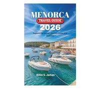 MENORCA TRAVEL GUIDE 2026: Explore the Island's Hidden Coves and Beaches