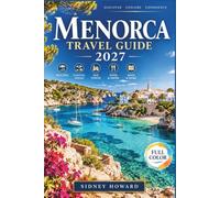 Menorca Travel Guide 2027: Ciutadella, Mahón & Fornells | Cala Macarella, Hidden Coves & Beach Bus Tips | Camí de Cavalls & Talayotic UNESCO Sites | Itineraries, Maps, Where to Stay | Full Color
