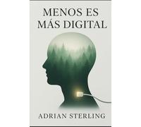 Menos es Más Digital: Vive la Vida Conectada Contigo Mismo