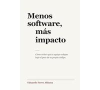 Menos software, más impacto: Cómo evitar que tu equipo colapse bajo el peso de su propio código