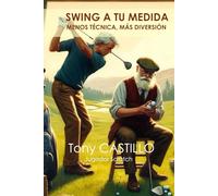 MENOS TÉCNICA, MÁS DIVERSIÓN. SWING A TU MEDIDA (LIBROS DE GOLF)