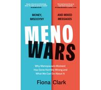 Menowars : Why menopause’s moment has gone horribly wrong, and how you can navigate your way through it
